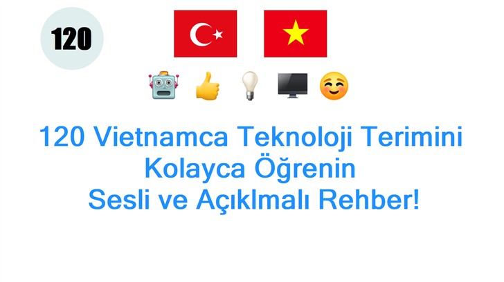 120 Vietnamca Teknoloji Terimini Kolayca Öğrenin: Sesli ve Açıklmalı Rehber!